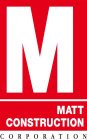 M MATT CONSTRUCTION CORPORATION