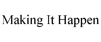 MAKING IT HAPPEN