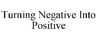 TURNING NEGATIVE INTO POSITIVE
