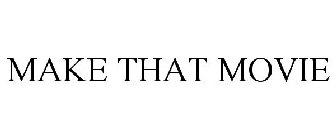 MAKE THAT MOVIE