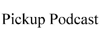 PICKUP PODCAST