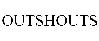 OUTSHOUTS