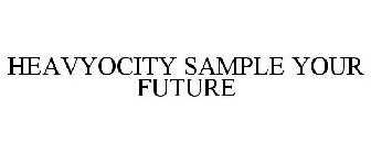 HEAVYOCITY SAMPLE YOUR FUTURE