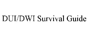 DUI/DWI SURVIVAL GUIDE