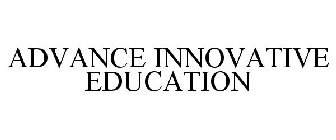 ADVANCE INNOVATIVE EDUCATION