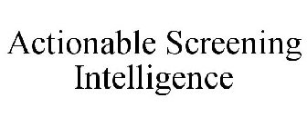 ACTIONABLE SCREENING INTELLIGENCE