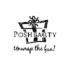 POSHPARTY UNWRAP THE FUN!