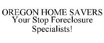 OREGON HOME SAVERS YOUR STOP FORECLOSURE SPECIALISTS!