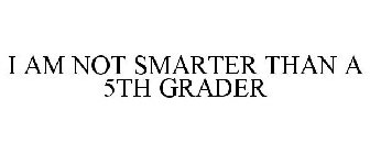 I AM NOT SMARTER THAN A 5TH GRADER