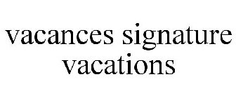 VACANCES SIGNATURE VACATIONS