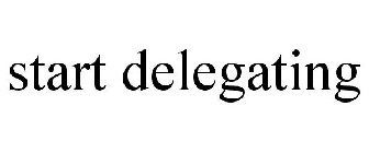 START DELEGATING