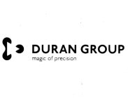 DURAN GROUP MAGIC OF PRECISION