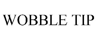 WOBBLE TIP