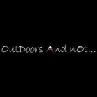 OUTDOORS AND NOT...