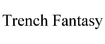 TRENCH FANTASY