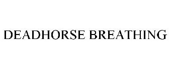 DEADHORSE BREATHING