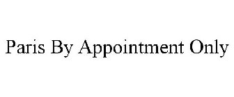 PARIS BY APPOINTMENT ONLY