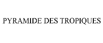 PYRAMIDE DES TROPIQUES