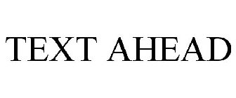 TEXT AHEAD