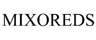 MIXOREDS