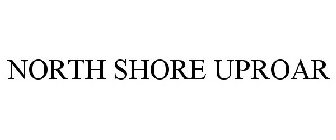 NORTH SHORE UPROAR