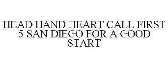 HEAD HAND HEART CALL FIRST 5 SAN DIEGO FOR A GOOD START