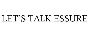 LET'S TALK ESSURE
