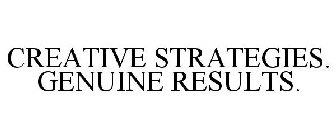 CREATIVE STRATEGIES. GENUINE RESULTS.
