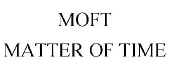 MOFT MATTER OF TIME