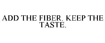 ADD THE FIBER. KEEP THE TASTE.