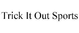 TRICK IT OUT SPORTS