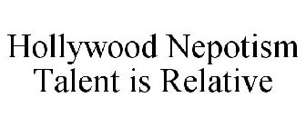HOLLYWOOD NEPOTISM TALENT IS RELATIVE