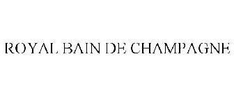 ROYAL BAIN DE CHAMPAGNE