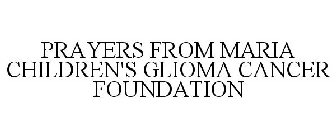 PRAYERS FROM MARIA CHILDREN'S GLIOMA CANCER FOUNDATION