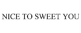 NICE TO SWEET YOU