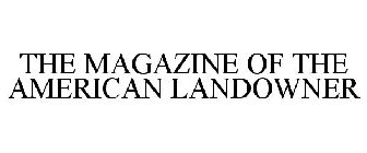 THE MAGAZINE OF THE AMERICAN LANDOWNER