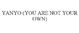 YANYO (YOU ARE NOT YOUR OWN)
