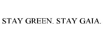 STAY GREEN. STAY GAIA.