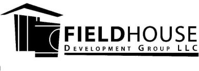 FIELDHOUSE DEVELOPMENT GROUP LLC