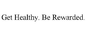 GET HEALTHY. BE REWARDED.