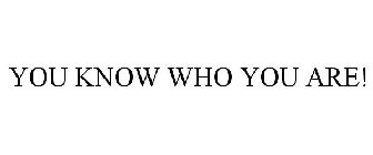 YOU KNOW WHO YOU ARE!