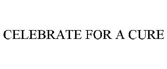 CELEBRATE FOR A CURE