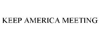 KEEP AMERICA MEETING