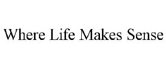 WHERE LIFE MAKES SENSE
