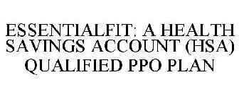 ESSENTIALFIT: A HEALTH SAVINGS ACCOUNT (HSA) QUALIFIED PPO PLAN