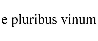 E PLURIBUS VINUM