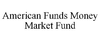 AMERICAN FUNDS MONEY MARKET FUND