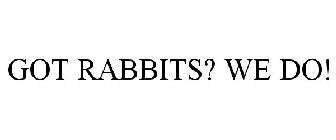 GOT RABBITS? WE DO!