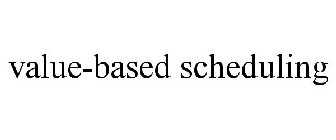 VALUE-BASED SCHEDULING