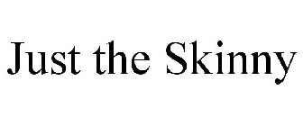 JUST THE SKINNY